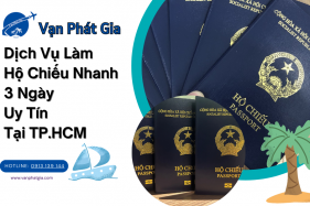 Dịch Vụ Làm Hộ Chiếu Nhanh 3 Ngày Uy Tín Tại TP.HCM – Vạn Phát Gia