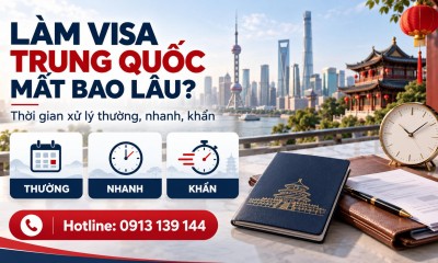 Làm Visa Trung Quốc Mất Bao Lâu? 