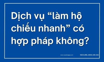 Dịch vụ “làm hộ chiếu nhanh” có hợp pháp không?